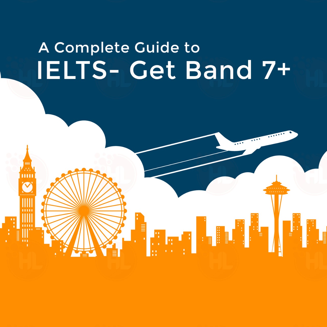 A Complete Guide to IELTS- Get Band 7+